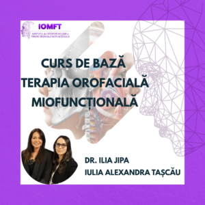 Curs de bază terapia orofacială miofuncțională cu dr. Ilia Jipa și Iulia Tăscău